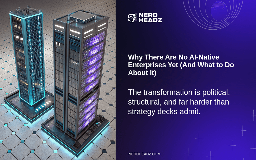 Why There Are No AI-Native Enterprises Yet (And What to Do About It)