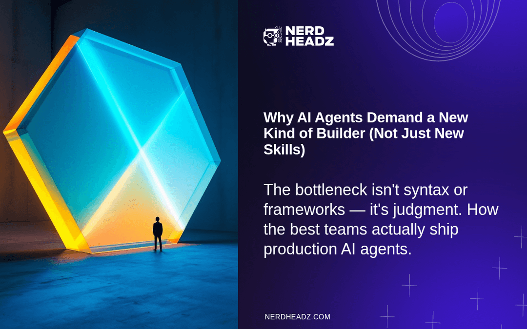 Why AI Agents Demand a New Kind of Builder (Not Just New Skills)