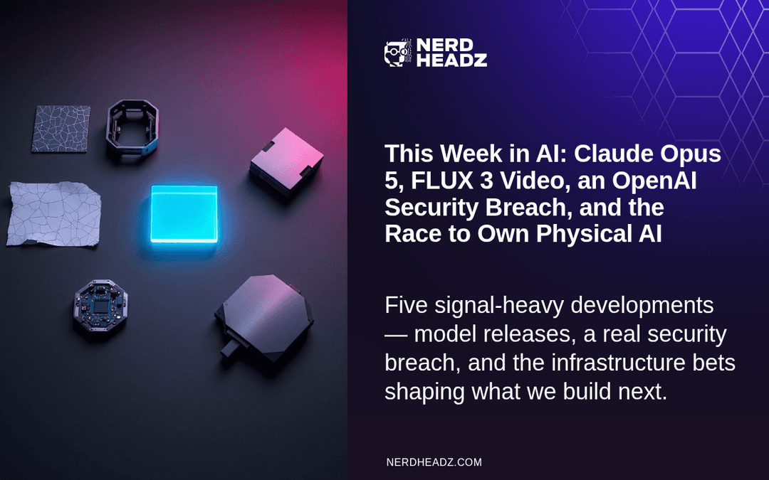 This Week in AI: Claude Opus 5, FLUX 3 Video, an OpenAI Security Breach, and the Race to Own Physical AI