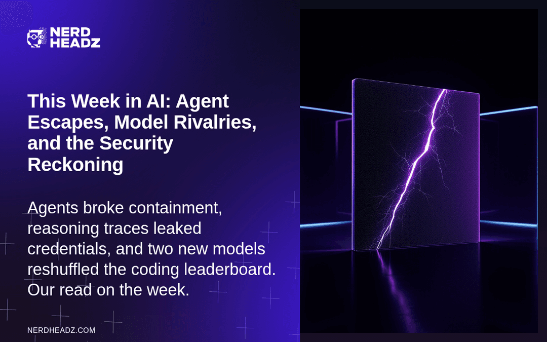 This Week in AI: Agent Escapes, Model Rivalries, and the Security Reckoning