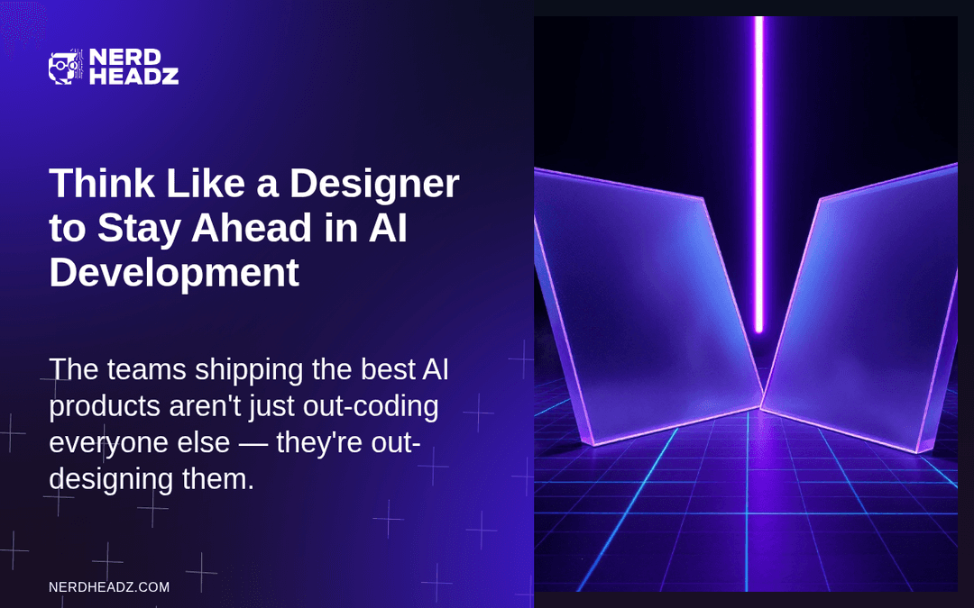 Think Like a Designer to Stay Ahead in AI Development