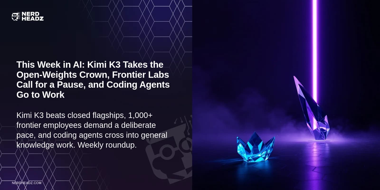 This Week in AI: Kimi K3 Takes the Open-Weights Crown, Frontier Labs Call for a Pause, and Coding Agents Go to Work