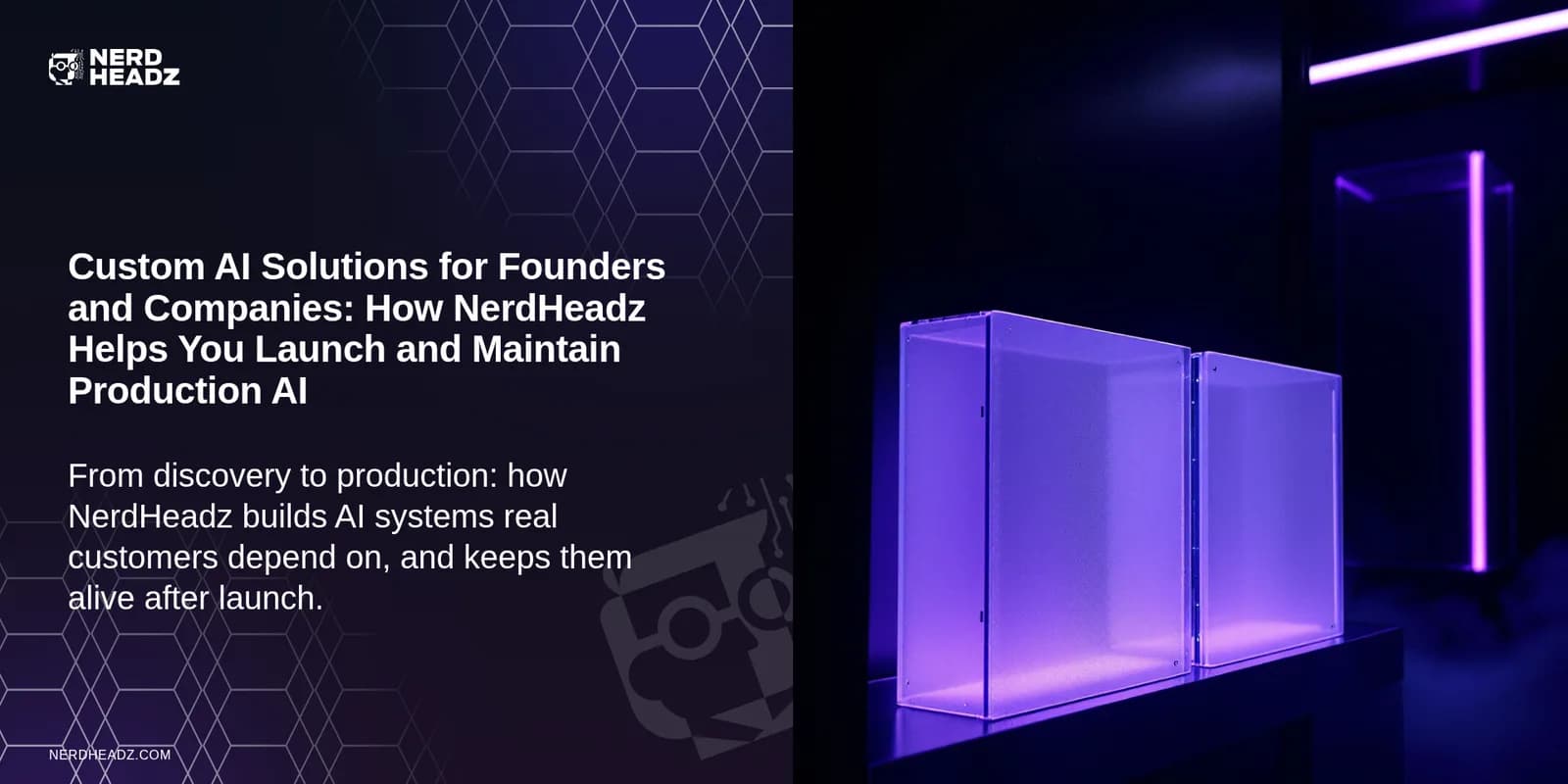 Custom AI Solutions for Founders and Companies: How NerdHeadz Helps You Launch and Maintain Production AI