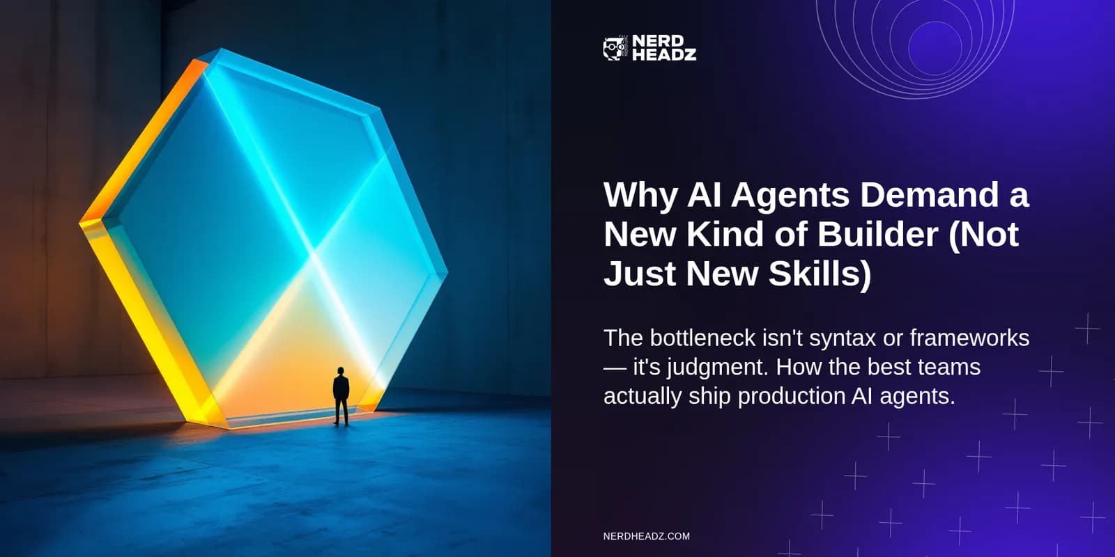 Why AI Agents Demand a New Kind of Builder (Not Just New Skills)