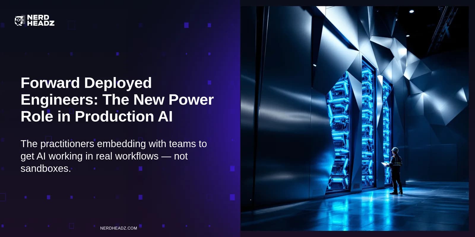 Forward Deployed Engineers: The New Power Role in Production AI